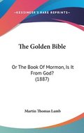 The Golden Bible: Or the Book of Mormon, Is It from God? (1887)