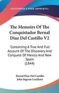 The Memoirs Of The Conquistador Bernal Diaz Del Castillo V2: Containing A True And Full Account Of The Discovery And Conquest Of Mexico And New Spain