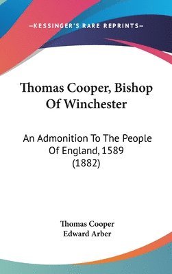 Thomas Cooper, Bishop of Winchester: An Admonition to the People of England, 1589 (1882) av Thomas Cooper