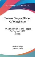 Thomas Cooper, Bishop of Winchester: An Admonition to the People of England, 1589 (1882)