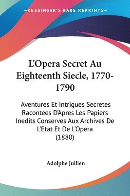 Adolphe Jullien - L'Opera Secret Au Eighteenth Siecle, 1770-1790, Häftad. Tillgänglighet: Lägg i varukorg