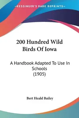 Bert Heald Bailey - 200 Hundred Wild Birds Of Iowa, Häftad. Tillgänglighet: Lägg i varukorg