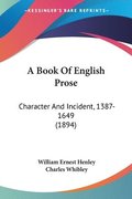 A Book of English Prose: Character and Incident, 1387-1649 (1894)