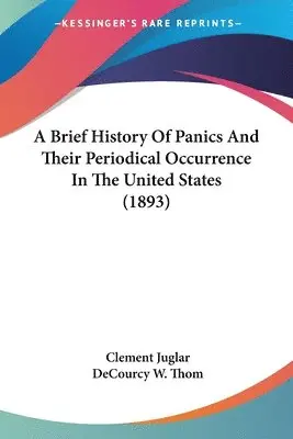 Clement Juglar, Decourcy W Thom - Brief History Of Panics And Their Periodical Occurrence In The United States (1893), Häftad. Tillgänglighet: Lägg i varukorg