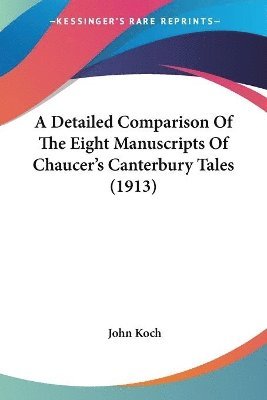 John Koch - Detailed Comparison Of The Eight Manuscripts Of Chaucer's Canterbury Tales (1913), Häftad. Tillgänglighet: Lägg i varukorg