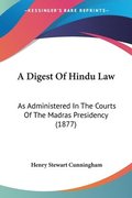 A Digest of Hindu Law: As Administered in the Courts of the Madras Presidency (1877)