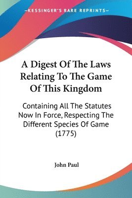 John Paul - Paul, J: Digest Of The Laws Relating To The Game Of This Kin, Häftad