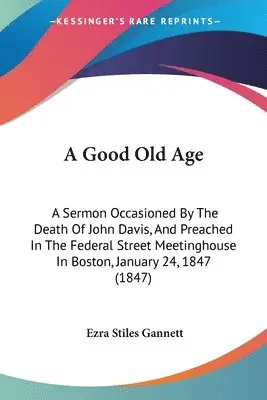 Ezra Stiles Gannett - A Good Old Age, Häftad. Tillgänglighet: Lägg i varukorg