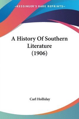 Carl Holliday - History Of Southern Literature (1906), Häftad. Tillgänglighet: Lägg i varukorg