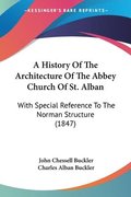 History Of The Architecture Of The Abbey Church Of St. Alban