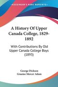 A History of Upper Canada College, 1829-1892: With Contributions by Old Upper Canada College Boys (1893)