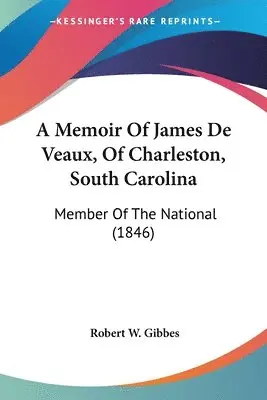 Robert W. Gibbes - A Memoir Of James De Veaux, Of Charleston, South Carolina, Häftad. Tillgänglighet: Lägg i varukorg
