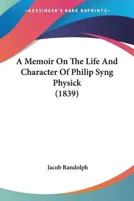 Jacob Randolph - A Memoir On The Life And Character Of Philip Syng Physick (1839), Häftad. Tillgänglighet: Lägg i varukorg