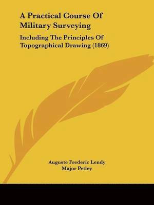 Auguste Frederic Lendy - A Practical Course Of Military Surveying, Häftad. Tillgänglighet: Lägg i varukorg