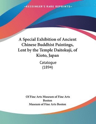 Of Fine Arts Museum of Fine Arts Boston, Museum of Fine Arts Boston - Special Exhibition of Ancient Chinese Buddhist Paintings, Lent by the Temple Daitokuji, of Kioto, Japan, Häftad. Tillgänglighet: Lägg i varukorg