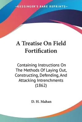 D. H. Mahan - A Treatise On Field Fortification, Häftad. Tillgänglighet: Lägg i varukorg