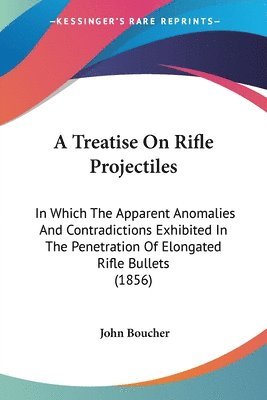 John Boucher - Boucher, J: Treatise On Rifle Projectiles, Häftad