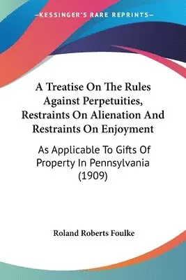 Roland Roberts Foulke - Treatise On The Rules Against Perpetuities, Restraints On Alienation And Restraints On Enjoyment, Häftad. Tillgänglighet: Lägg i varukorg