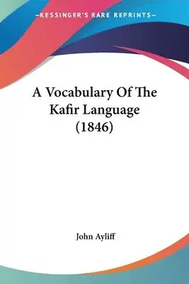 John Ayliff - A Vocabulary Of The Kafir Language (1846), Häftad. Tillgänglighet: Lägg i varukorg