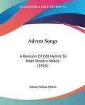 Advent Songs: A Revision of Old Hymns to Meet Modern Needs (1916)