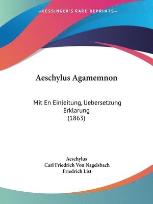 Aeschylus, Carl Friedrich Von Nagelsbach, Friedrich List - Aeschylus Agamemnon, Häftad
