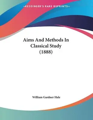 William Gardner Hale - Aims And Methods In Classical Study (1888), Häftad. Tillgänglighet: Lägg i varukorg