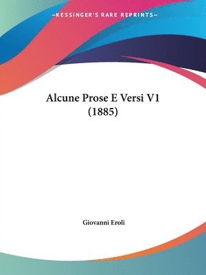 Giovanni Eroli - Alcune Prose E Versi V1 (1885), Häftad