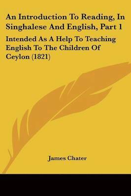 James Chater - An Introduction To Reading, In Singhalese And English, Part 1, Häftad