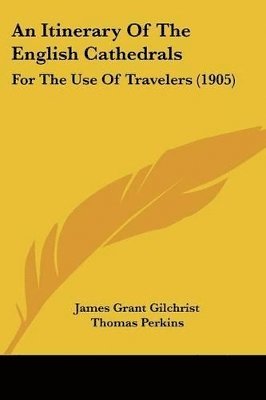 James Grant Gilchrist, Thomas Perkins - Itinerary Of The English Cathedrals, Häftad