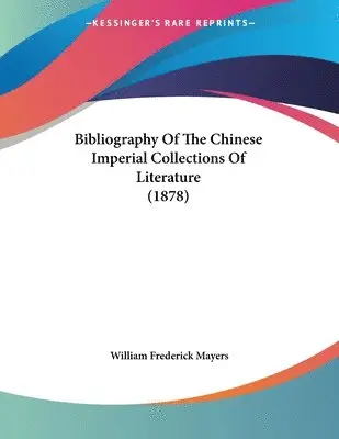 William Frederick Mayers - Bibliography Of The Chinese Imperial Collections Of Literature (1878), Häftad. Tillgänglighet: Lägg i varukorg