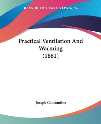 Joseph Constantine - Practical Ventilation And Warming (1881), Häftad. Tillgänglighet: Lägg i varukorg