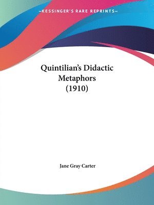 Jane Gray Carter - Quintilian's Didactic Metaphors (1910), Häftad. Tillgänglighet: Lägg i varukorg