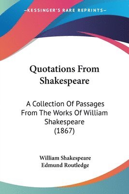 William Shakespeare, Edmund Routledge - Quotations From Shakespeare, Häftad. Tillgänglighet: Lägg i varukorg