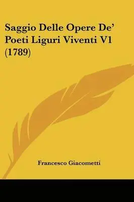 Francesco Giacometti - Saggio Delle Opere De' Poeti Liguri Viventi V1 (1789), Häftad. Tillgänglighet: Lägg i varukorg