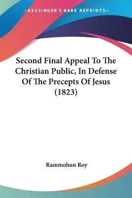 Rammohun Roy - Second Final Appeal To The Christian Public, In Defense Of The Precepts Of Jesus (1823), Häftad. Tillgänglighet: Lägg i varukorg
