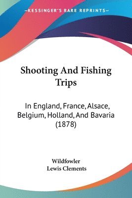 Wildfowler, Lewis Clements - Wildfowler: Shooting And Fishing Trips, Häftad. Tillgänglighet: Lägg i varukorg