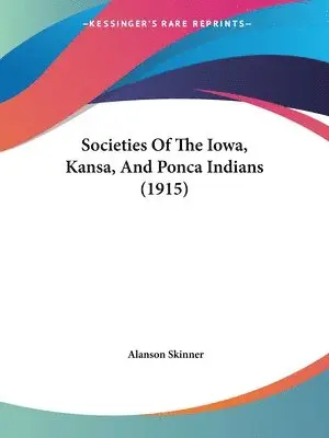 Alanson Skinner - Societies Of The Iowa, Kansa, And Ponca Indians (1915), Häftad. Tillgänglighet: Lägg i varukorg