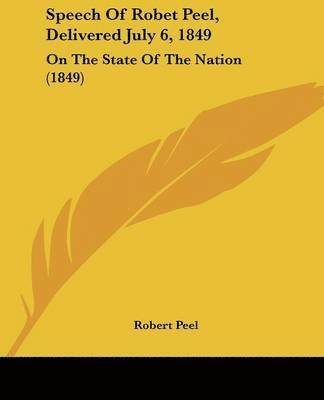 Peel, R: Speech Of Robet Peel, Delivered July 6, 1849