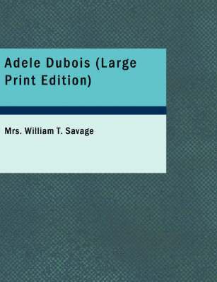 William T Savage - Adele Dubois (Large Print Edition), Häftad