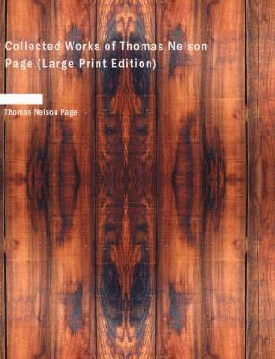 Collected Works of Thomas Nelson Page (Large Print Edition)