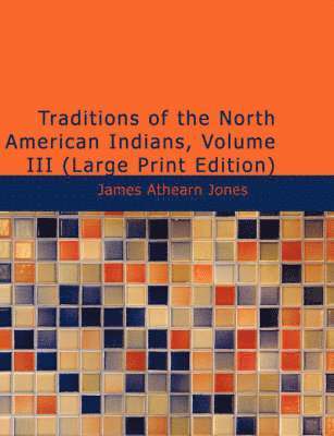 James Athearn Jones - Traditions of the North American Indians, Volume 3, Häftad. Tillgänglighet: Lägg i varukorg