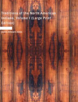 James Athearn Jones - Traditions of the North American Indians, Volume I (Large Print Edition), Häftad. Tillgänglighet: Lägg i varukorg