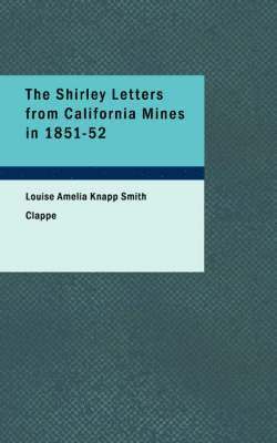 Louise Amelia Knapp Smith Clappe - Shirley Letters from California Mines in 1851-52, Häftad