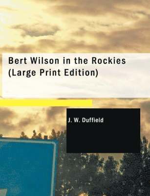 J W Duffield - Bert Wilson in the Rockies (Large Print Edition), Häftad. Tillgänglighet: Lägg i varukorg