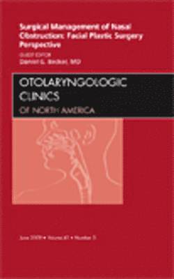 Daniel G. Becker - Surgical Management of Nasal Obstruction: Facial Plastic Surgery Perspective, An Issue of Otolaryngologic Clinics, Inbunden