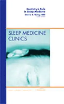 Dennis R. Bailey - Dentistry's Role in Sleep Medicine, An Issue of Sleep Medicine Clinics, Inbunden. Tillgänglighet: Lägg i varukorg