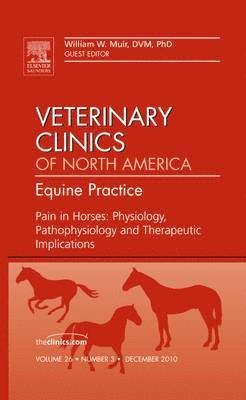 William W. Muir - Pain in Horses: Physiology, Pathophysiology and Therapeutic Implications, An Issue of Veterinary Clinics: Equine, Inbunden. Tillgänglighet: Lägg i varukorg