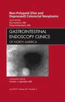 Roy Soetikno, Tonya Kaltenbach - Non-Polypoid (Flat and Depressed) Colorectal Neoplasms, An Issue of Gastrointestinal Endoscopy Clinics, Inbunden. Tillgänglighet: Lägg i varukorg