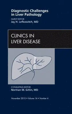 Jay H. Lefkowitch - Diagnostic Challenges in Liver Pathology, An Issue of Clinics in Liver Disease, Inbunden. Tillgänglighet: Lägg i varukorg