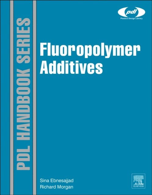 Richard Morgan, Sina Ebnesajjad - Fluoropolymer Additives, E-bok